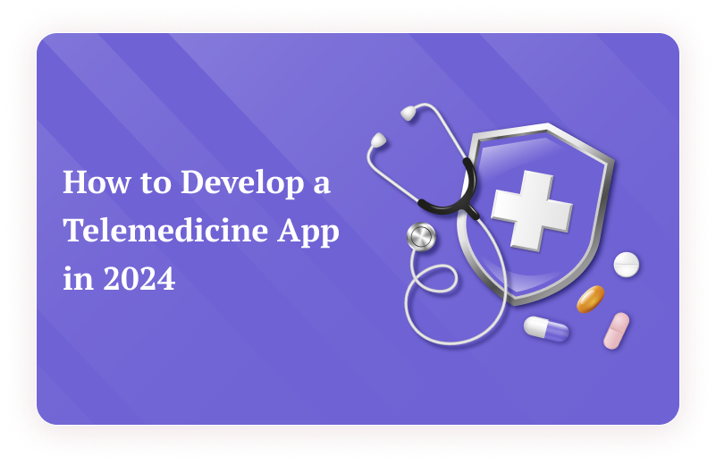 Telemedicine App Development - A Step-by-Step Guide